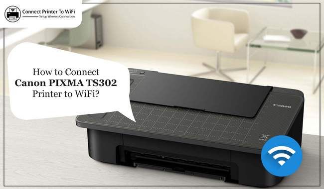 How to Connect Canon PIXMA TS302 Printer to WiFi?