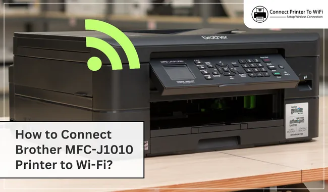 How to Connect Brother MFC-J1010 Printer to Wi-Fi?