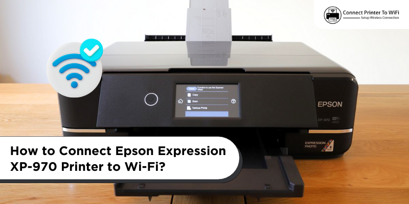 How to Connect Epson Expression XP-970 Printer to Wi-Fi?