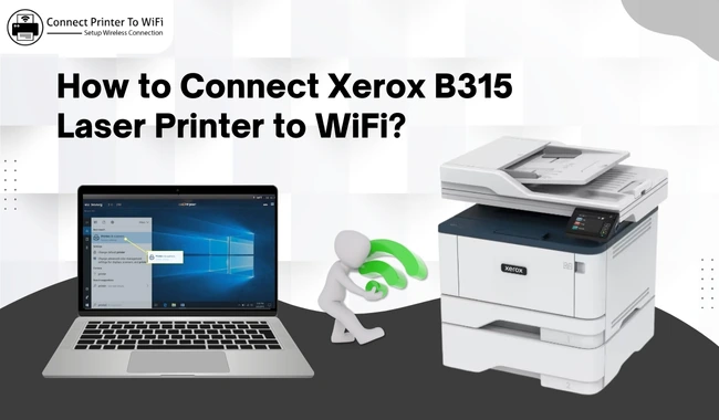 How to Connect Xerox B315 Laser Printer to WiFi? (Full Guide)