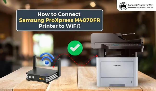 How to Connect Samsung ProXpress M4070FR Printer to WiFi? (Full Guide)