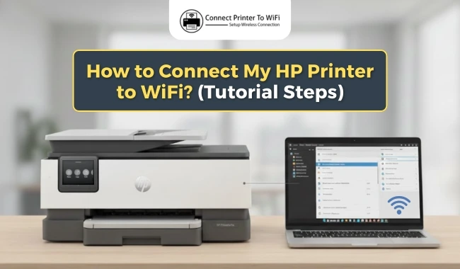 How to Connect My HP Printer to WiFi​? (Tutorial Steps)